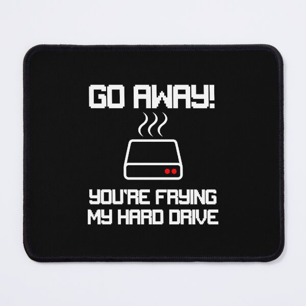Item preview, Go Away, You're Frying My Hard Drive designed and sold by hotshots-design.