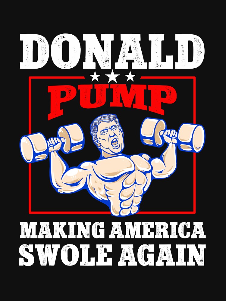 Donald Pump Swole America Trump Weight Lifting Gym Fitness T-Shirt
