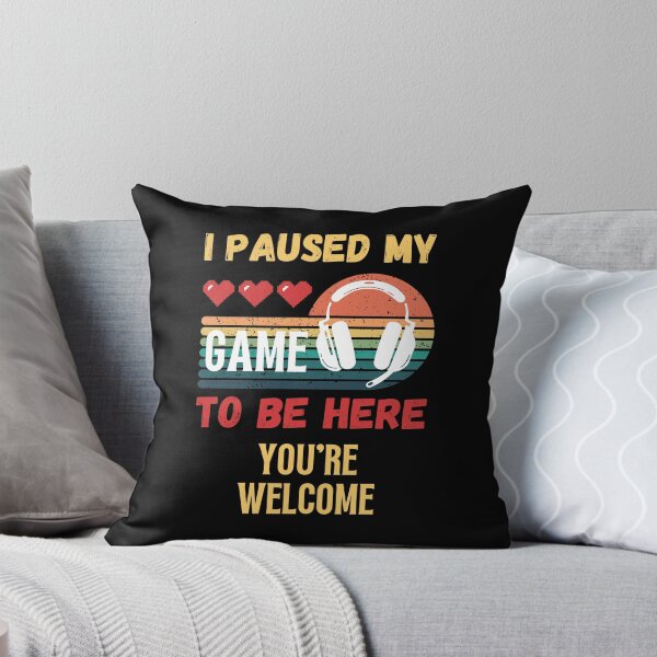 Item preview, I Paused My Game To Be Here You're Welcome designed and sold by NinniSilver.