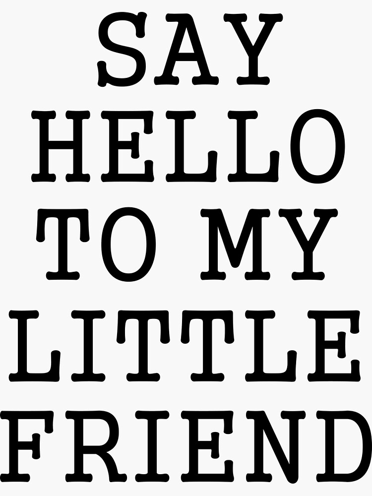"Say Hello To My Little Friend" Sticker for Sale by SAIDDIA Redbubble