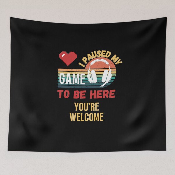 Item preview, I Paused My Game To Be Here You're Welcome designed and sold by NinniSilver.