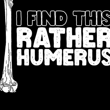 Artwork thumbnail, I Find This Rather Humerus by OUSSART ⭐⭐⭐⭐⭐