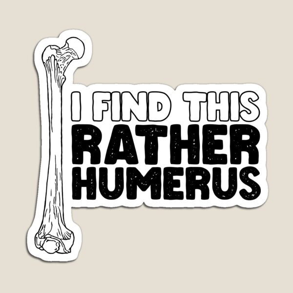 Item preview, I Find This Rather Humerus designed and sold by OUSSART ⭐⭐⭐⭐⭐.