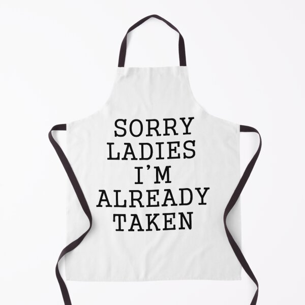 Item preview, Sorry Ladies I'm Already Taken designed and sold by SAIDDIA.