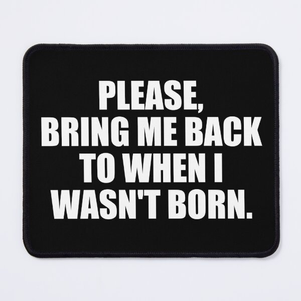 Item preview, Please, Bring Me Back to When I Wasn't Born designed and sold by EnzoVectorism.