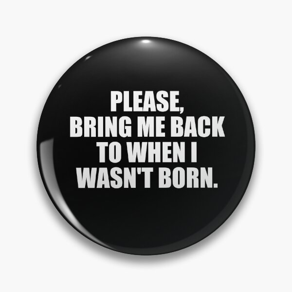 Item preview, Please, Bring Me Back to When I Wasn't Born designed and sold by EnzoVectorism.