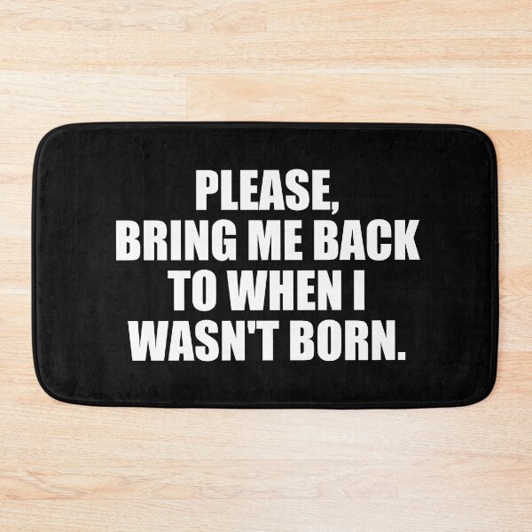 Item preview, Please, Bring Me Back to When I Wasn't Born designed and sold by EnzoVectorism.