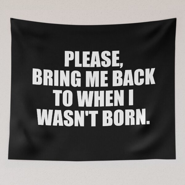 Item preview, Please, Bring Me Back to When I Wasn't Born designed and sold by EnzoVectorism.