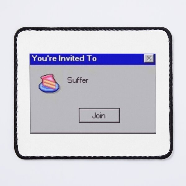 Item preview, "You are invited to suffer" - Computer Pop-up meme designed and sold by catsNcats.