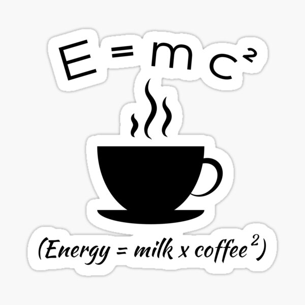 " E=mc2 Energy = Milk x Coffee 2 Albert Einstein Formula Science