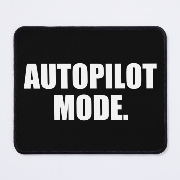 Item preview, Autopliot Mode. Life Quote designed and sold by EnzoVectorism.