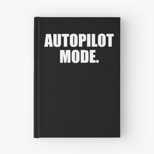 Item preview, Autopliot Mode. Life Quote designed and sold by EnzoVectorism.