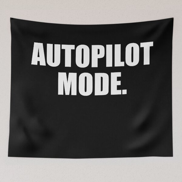 Item preview, Autopliot Mode. Life Quote designed and sold by EnzoVectorism.