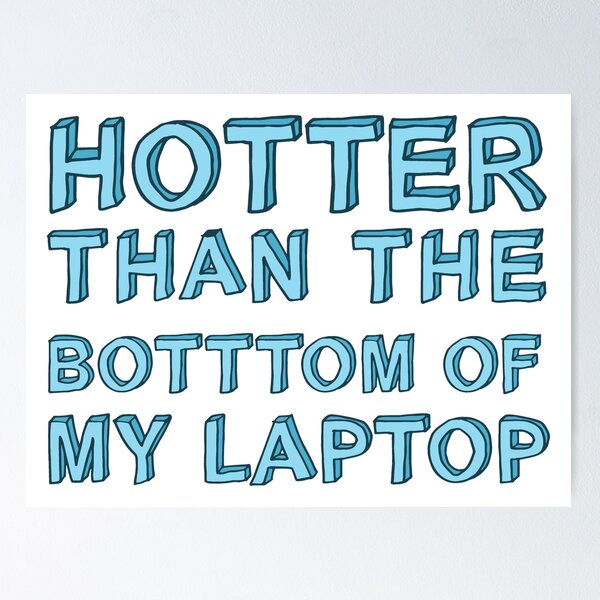 Item preview, Hotter than the bottom of my laptop designed and sold by Enhance  Imagination.