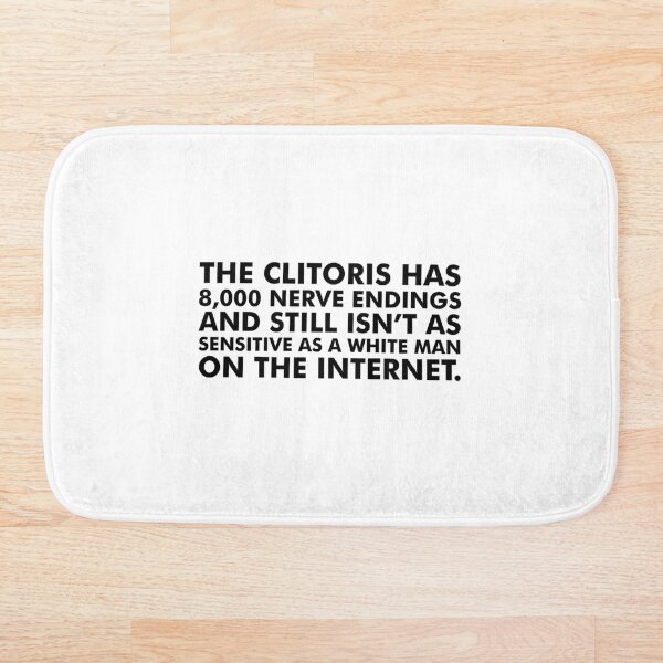 Item preview, The clitoris has 8,000 nerve endings and still isn’t as sensitive as a white man on the Internet. designed and sold by HandCraftedStud.