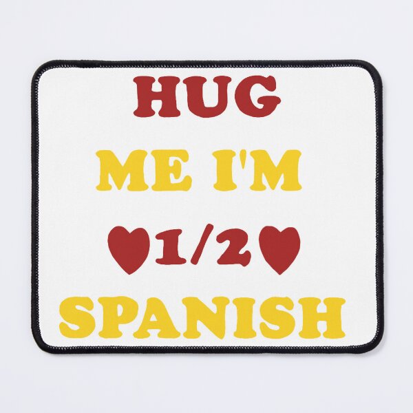 Item preview, Hug me I'm 1/2 Spanish  designed and sold by gaiadesanctis.