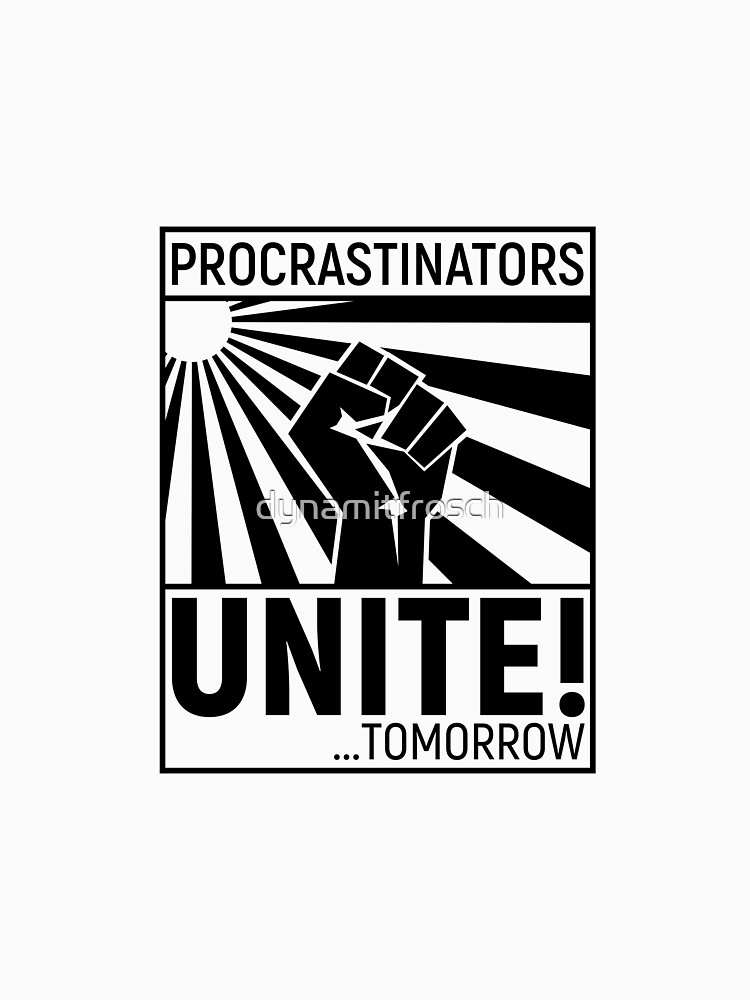Design-Ansicht von Procrastinators unite!, designt und verkauft von dynamitfrosch