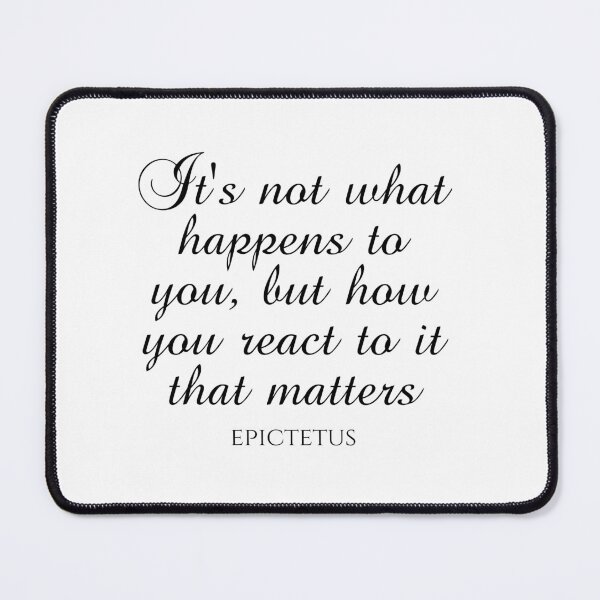 Item preview, It's Not What Happens To You But How You React To It That Matters - Epictetus - Philosophy designed and sold by PhiloJourney.