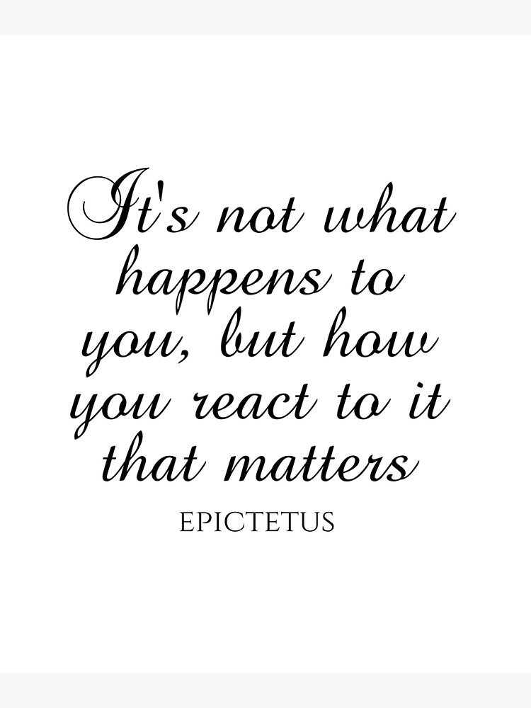 Epictetus - It's not what happens to you, but how you