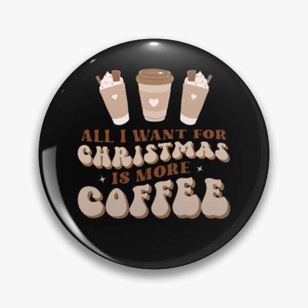 Item preview, ALL I WANT FOR CHRISTMAS IS MORE COFFEE designed and sold by KatisDesign.