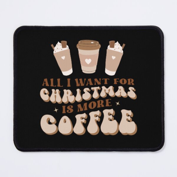 Item preview, ALL I WANT FOR CHRISTMAS IS MORE COFFEE designed and sold by KatisDesign.