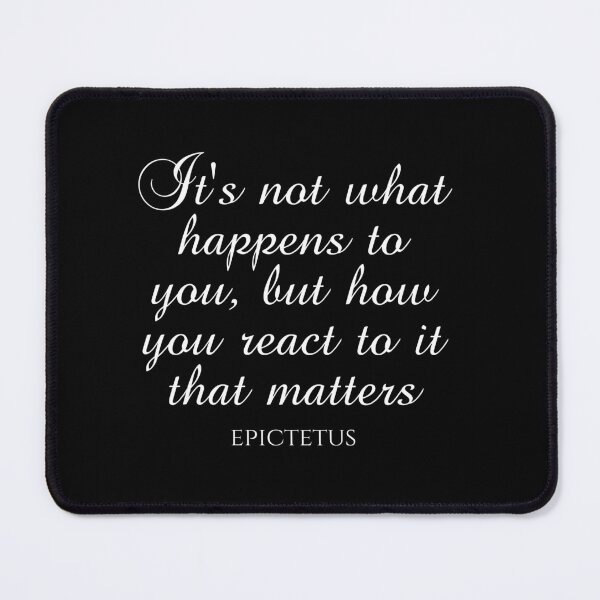 Item preview, It's Not What Happens To You But How You React To It That Matters - Epictetus - Philosophy designed and sold by PhiloJourney.