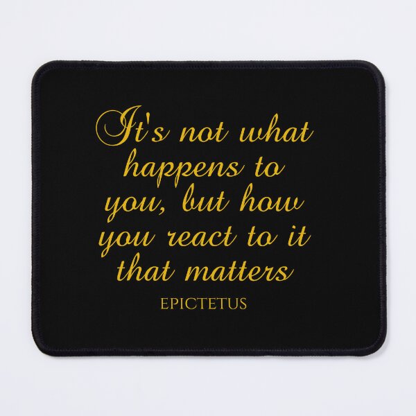Item preview, It's Not What Happens To You But How You React To It That Matters - Epictetus - Philosophy designed and sold by PhiloJourney.