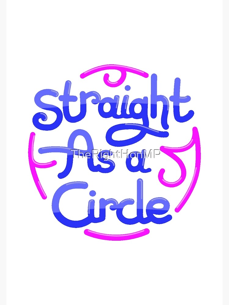 "Straight as a circle" Poster for Sale by TheRightHonMP Redbubble