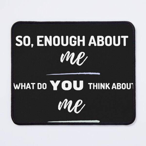 Item preview, Enough About ME What Do YOU think about ME designed and sold by Thewelllife.