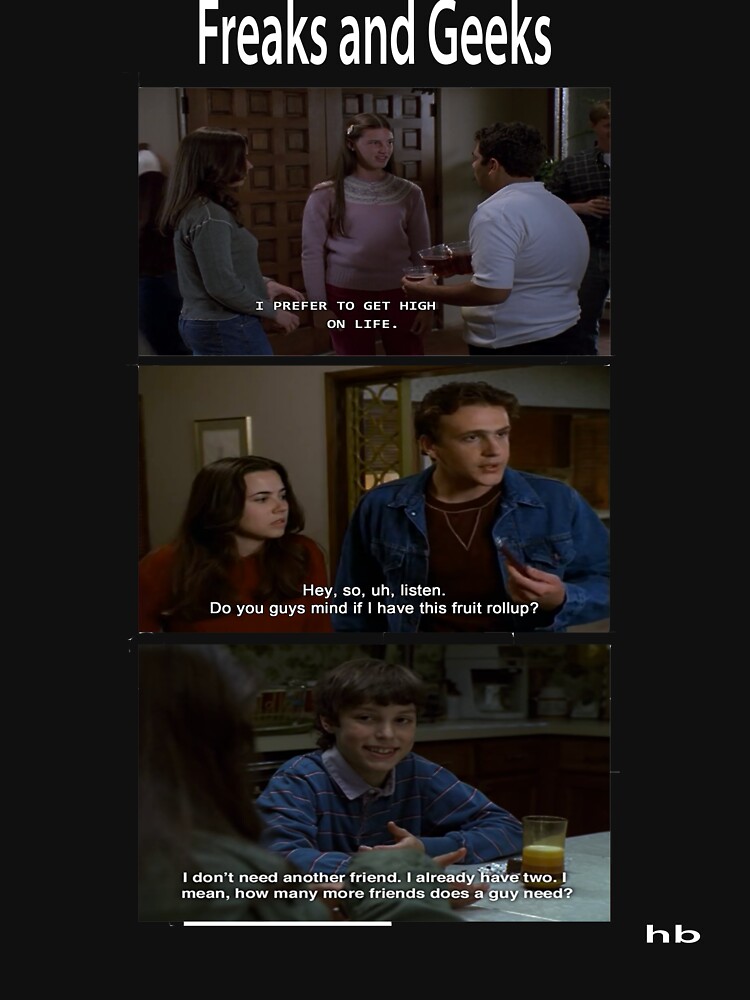 Freaks and Geeks Quote Shirt by harrisonbrowne