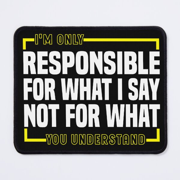 Item preview, I'm only responsible for what i say not for what you understand - Funny Saying designed and sold by Blonc-ou.