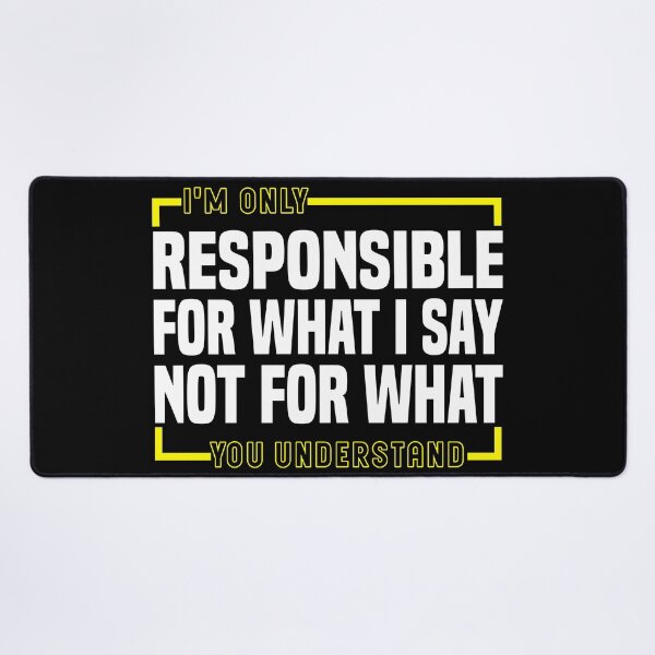 Item preview, I'm only responsible for what i say not for what you understand - Funny Saying designed and sold by Blonc-ou.