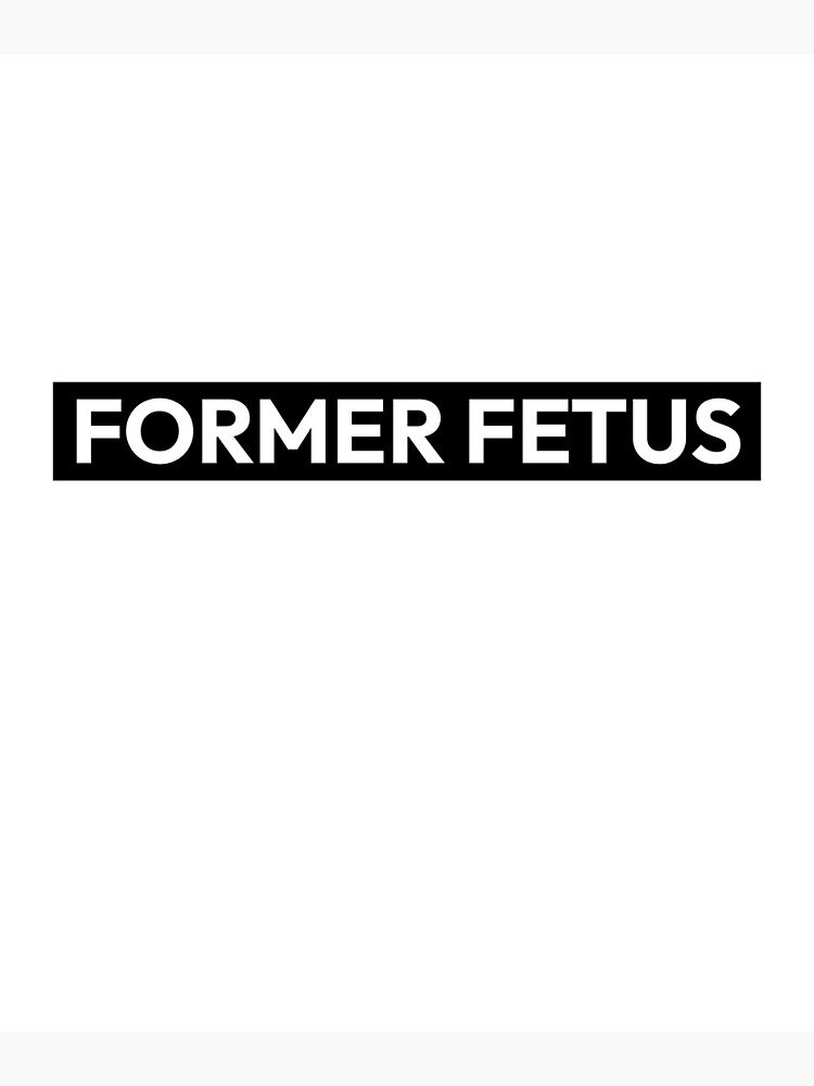 "Former Fetus Prolife Design" Poster for Sale by Eliana97 Redbubble