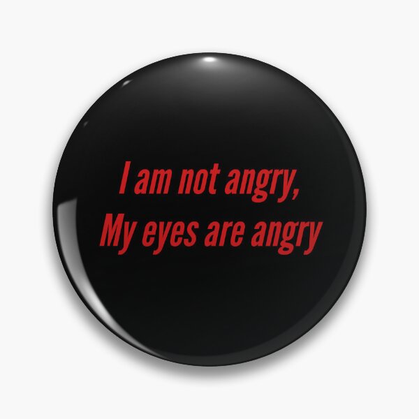 Item preview, I am not angry,  my eyes are angry designed and sold by Jho251981.