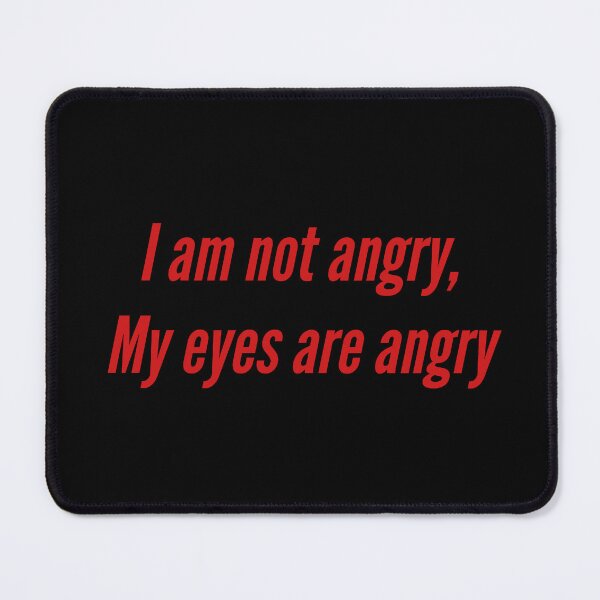 Item preview, I am not angry, my eyes are angry designed and sold by Jho251981.