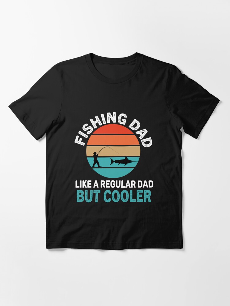 Funny fishing dad like a regular dad but cooler- fishing christmas |  Essential T-Shirt
