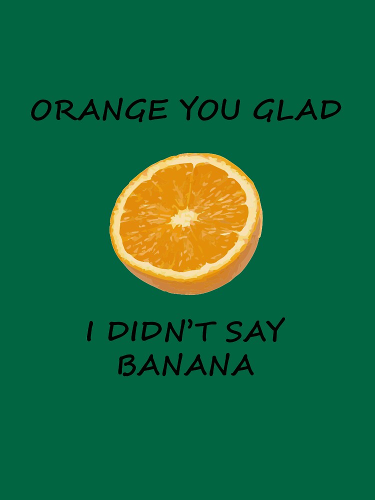 "Funny Dad Joke Orange You Glad I Didn't Say Banana Pun" Tshirt by