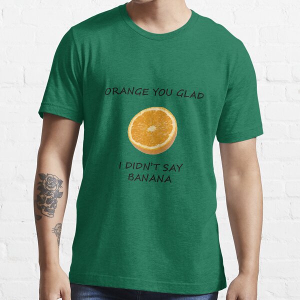 "Funny Dad Joke Orange You Glad I Didn't Say Banana Pun" Tshirt by