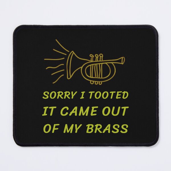Item preview, Sorry I Tooted It Came Out Of My Brass designed and sold by Namphet.