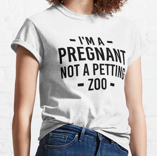 I'm Pregnant Not A Petting Zoo Shirt Funny Pregnancy Announcement T-Shirt  Classic - AnniversaryTrending