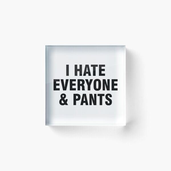 Item preview, I hate everyone and pants designed and sold by allthetees.