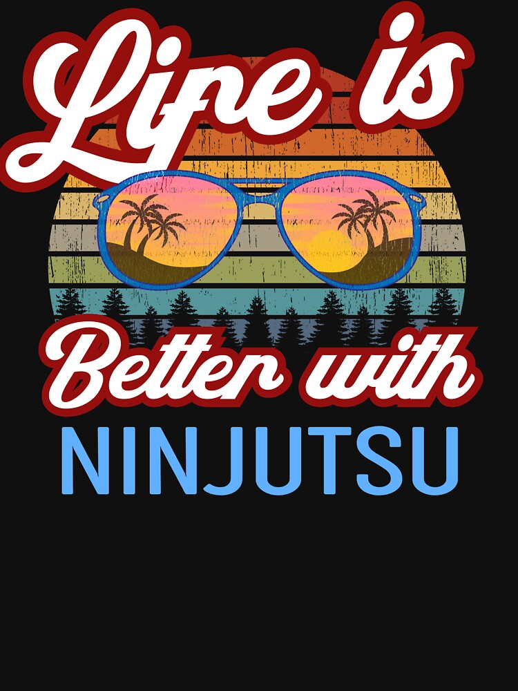 "Life Is Better With Ninjutsu! Ninjutsu Instructor Design Japanese