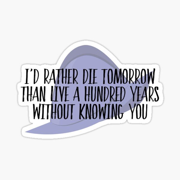 I'd Rather Die Tomorrow Sticker