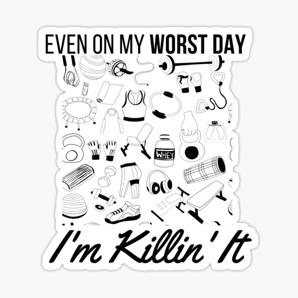 event-in-my-worst-day-i-m-killing-it-worst-day-quotes-sticker-for