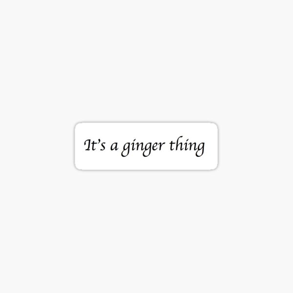 It's a ginger thing Sticker
