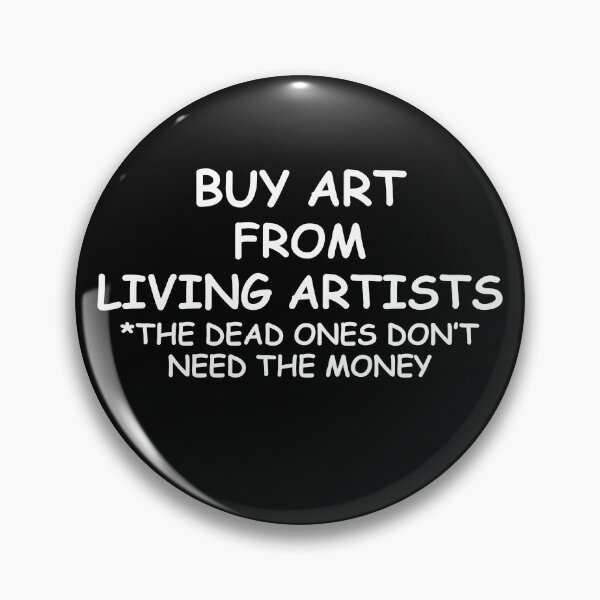 Item preview, BUY ART FROM LIVING ARTISTS, THE DEAD ONES DON'T NEED THE MONEY designed and sold by TheButchQueen.