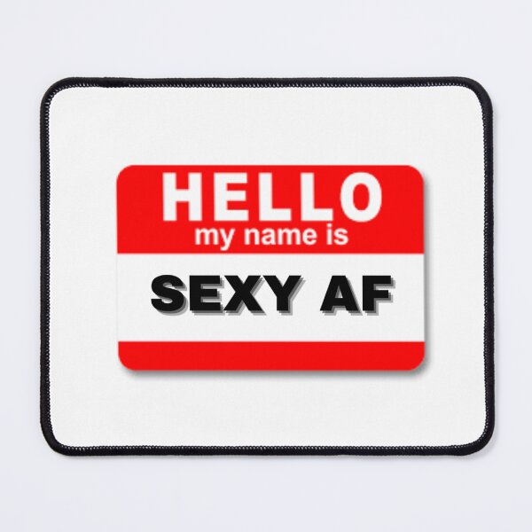 Item preview, Hello my name is sexy af designed and sold by Design Kingdom.
