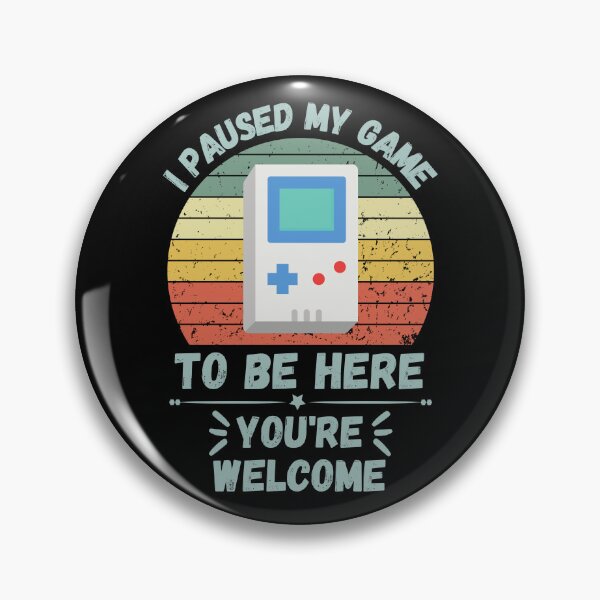 Item preview, I Paused My Game To Be Here You're Welcome designed and sold by NinniSilver.
