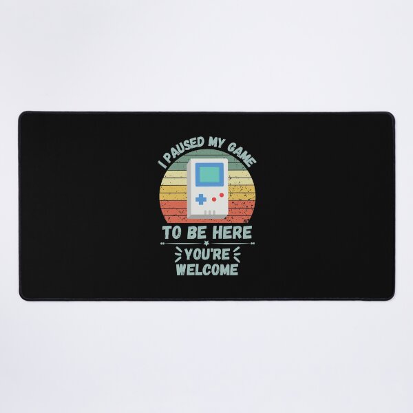 Item preview, I Paused My Game To Be Here You're Welcome designed and sold by NinniSilver.