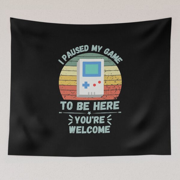 Item preview, I Paused My Game To Be Here You're Welcome designed and sold by NinniSilver.